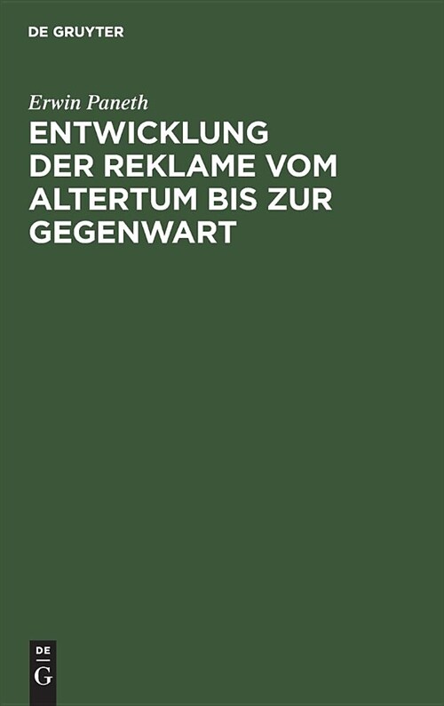 Entwicklung Der Reklame Vom Altertum Bis Zur Gegenwart: Erfolgreiche Mittel Der Gesch?ts-, Personen- Und Ideenreklame Aus Allen Zeiten Und L?dern (Hardcover, Reprint 2019)