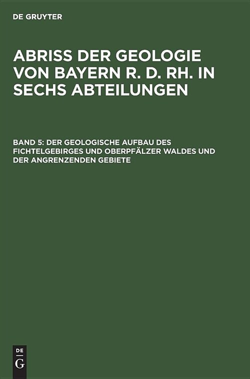 Der geologische Aufbau des Fichtelgebirges und Oberpf?zer Waldes und der angrenzenden Gebiete (Hardcover, Reprint 2019)