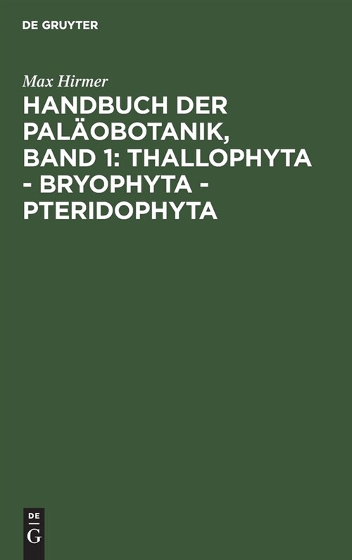 Handbuch Der Pal?botanik, Band 1: Thallophyta - Bryophyta - Pteridophyta (Hardcover, Reprint 2019)