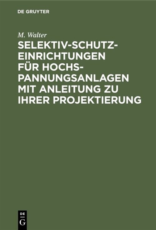 Selektiv-Schutzeinrichtungen f? Hochspannungsanlagen mit Anleitung zu ihrer Projektierung (Hardcover, Reprint 2019)