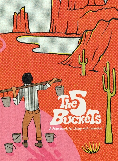 The 5 Buckets: A Framework for Living with Intention (Hardcover)