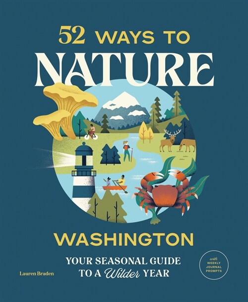 52 Ways to Nature: Washington: Your Seasonal Guide to a Wilder Year (Paperback)