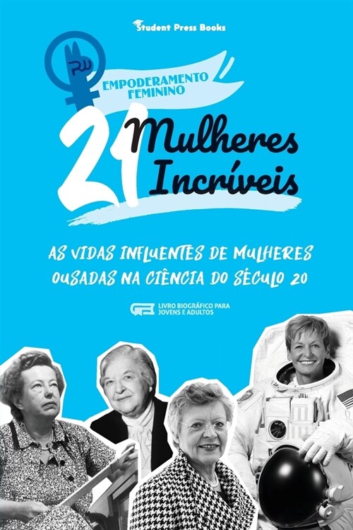 21 Mulheres Incr?eis: As Vidas Influentes de Mulheres Ousadas na Ci?cia do S?ulo 20 (Livro Biogr?ico para Jovens e Adultos) (Paperback)