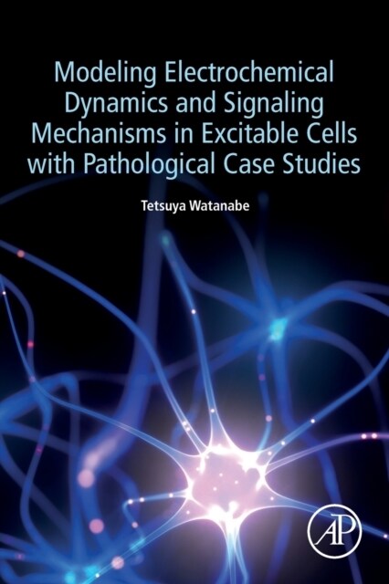 Modeling Electrochemical Dynamics and Signaling Mechanisms in Excitable Cells with Pathological Case Studies (Paperback)