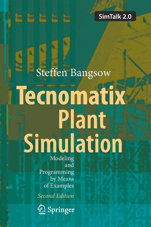 Tecnomatix Plant Simulation: Modeling and Programming by Means of Examples (Paperback, 2, 2020)