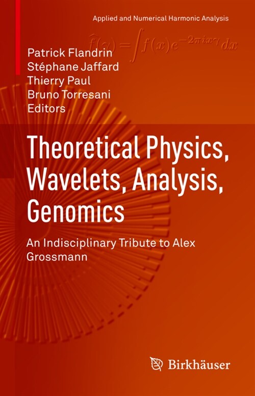 Theoretical Physics, Wavelets, Analysis, Genomics: An Indisciplinary Tribute to Alex Grossmann (Hardcover, 2021)