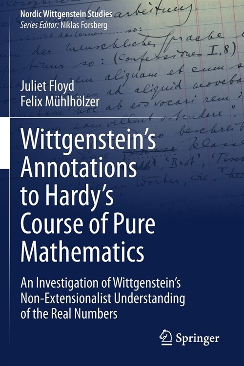 Wittgensteins Annotations to Hardys Course of Pure Mathematics: An Investigation of Wittgensteins Non-Extensionalist Understanding of the Real Numb (Paperback)