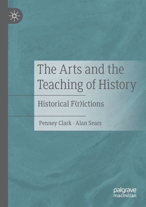 The Arts and the Teaching of History: Historical F(r)Ictions (Paperback, 2020)