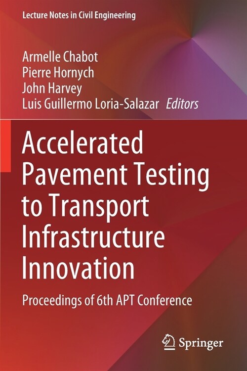Accelerated Pavement Testing to Transport Infrastructure Innovation: Proceedings of 6th Apt Conference (Paperback, 2020)