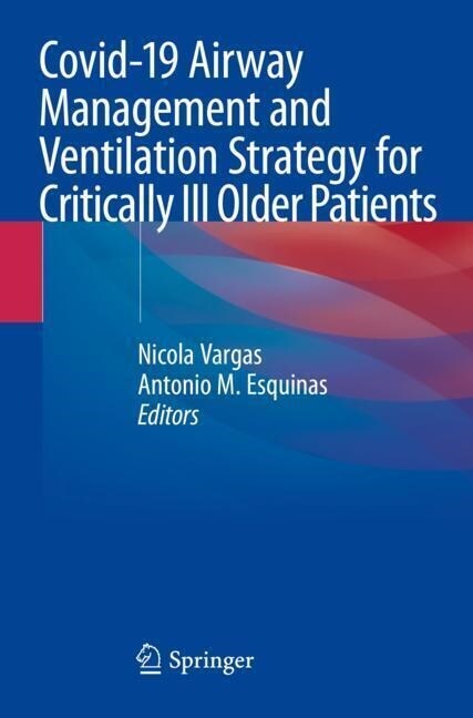 Covid-19 Airway Management and Ventilation Strategy for Critically Ill Older Patients (Paperback)