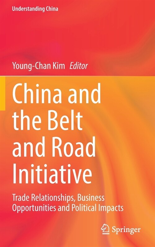 China and the Belt and Road Initiative: Trade Relationships, Business Opportunities and Political Impacts (Hardcover, 2022)