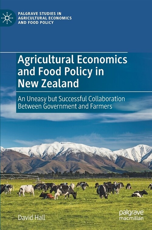 Agricultural Economics and Food Policy in New Zealand: An Uneasy But Successful Collaboration Between Government and Farmers (Hardcover, 2022)