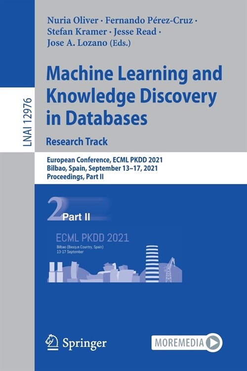 Machine Learning and Knowledge Discovery in Databases. Research Track: European Conference, ECML PKDD 2021, Bilbao, Spain, September 13-17, 2021, Proc (Paperback)