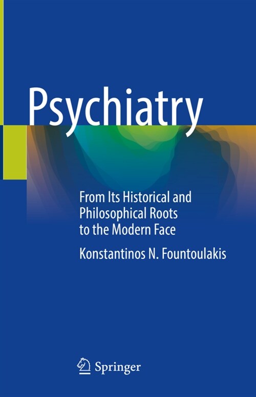 Psychiatry: From Its Historical and Philosophical Roots to the Modern Face (Hardcover, 2022)