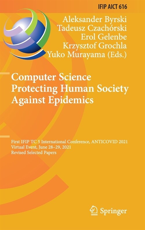Computer Science Protecting Human Society Against Epidemics: First IFIP TC 5 International Conference, ANTICOVID 2021, Virtual Event, June 28-29, 2021 (Hardcover)