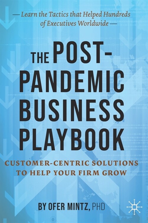 The Post-Pandemic Business Playbook: Customer-Centric Solutions to Help Your Firm Grow (Hardcover, 2022)