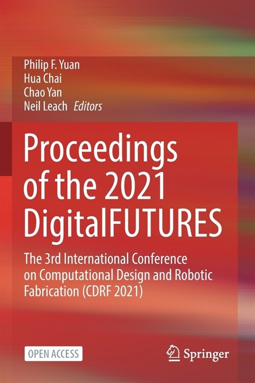 Proceedings of the 2021 DigitalFUTURES: The 3rd International Conference on Computational Design and Robotic Fabrication (CDRF 2021) (Paperback)