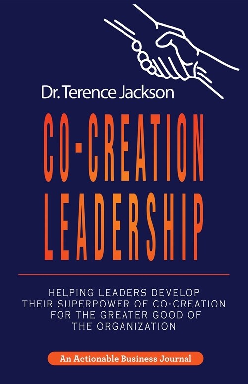 Co-Creation Leadership: Helping Leaders Develop Their Superpower of Co-Creation for the Greater Good of the Organization (Paperback)
