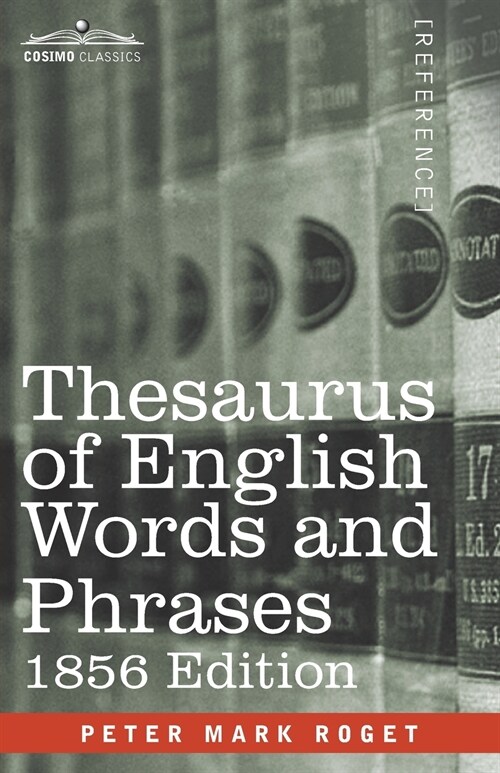 Thesaurus of English Words and Phrases: Classified and Arranged so as to Facilitate the Expression of Ideas and Assist in Literary Composition (Paperback)