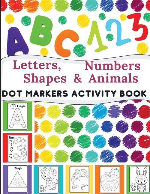 Dot Markers Activity Book: Great for Learning Letters, Numbers, Shapes and Animal Perfect Gift for Toddlers, Preschoolers. (Paperback)