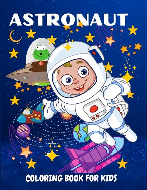 Astronaut Coloring Book for Kids: Fun and Unique Coloring Book for Kids Ages 4-8 With Cute Illustrations of Astronauts, Planets, Space Ships (Paperback)