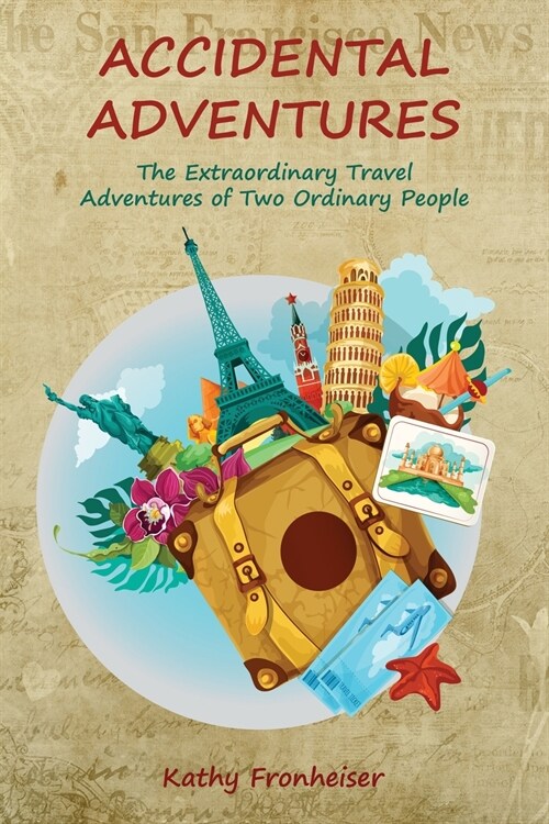 Accidental Adventures: The Extraordinary Travel Experiences of Two Ordinary People (Paperback)