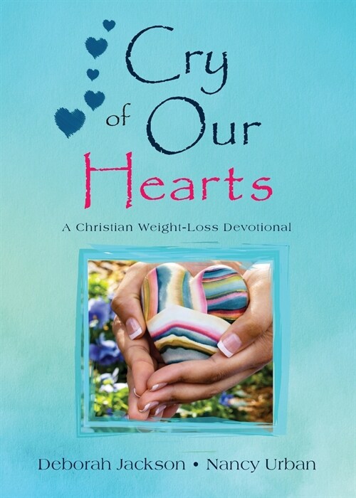 Cry of Our Hearts: A Christian Weight-Loss Devotional (Paperback)