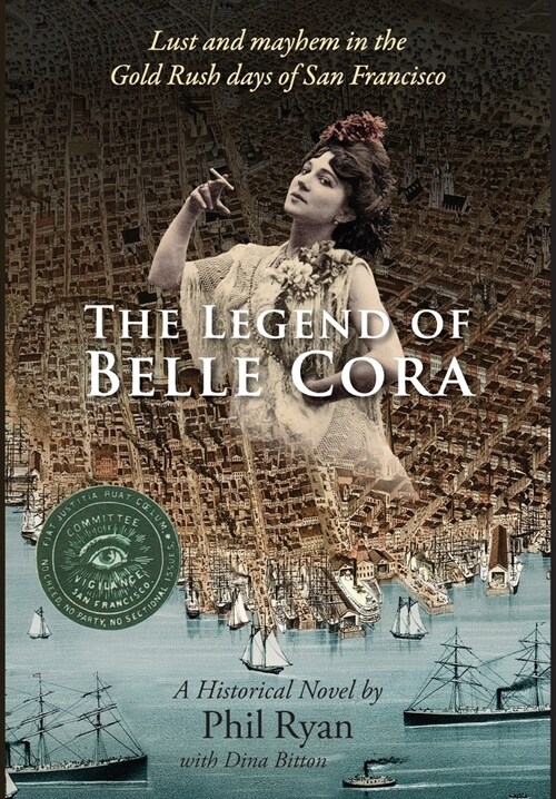 The Legend of Belle Cora: Lust and Mayhem in the Gold Rush days of San Francisco-A Historical Novel (Hardcover)