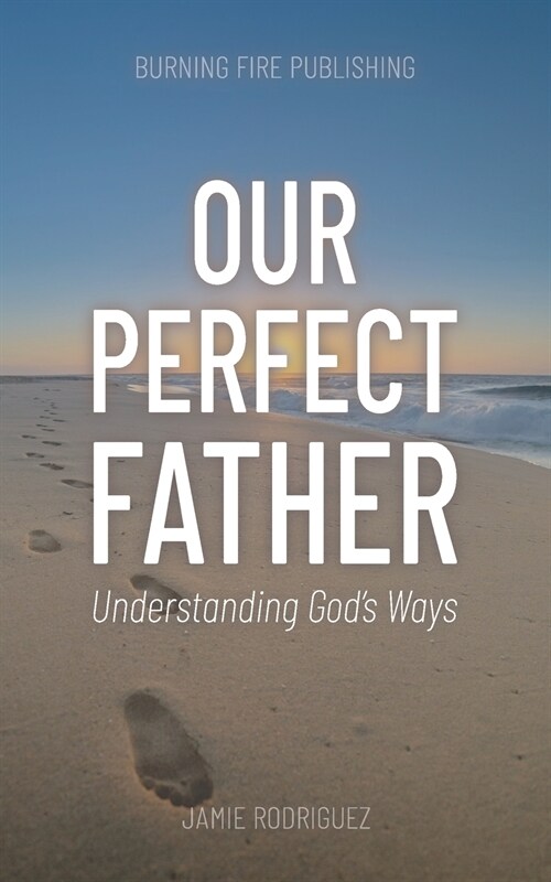 Our Perfect Father: Understanding Gods Ways (Paperback)