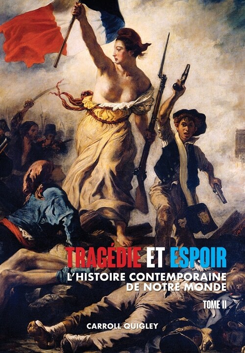 Trag?ie et Espoir: lhistoire contemporaine de notre monde - TOME II: du bouleversement de lEurope au futur en perspective (Paperback)