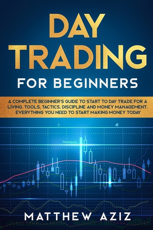 Day Trading for Beginners: A complete Beginners Guide to Start to Day Trade for a Living (Paperback)