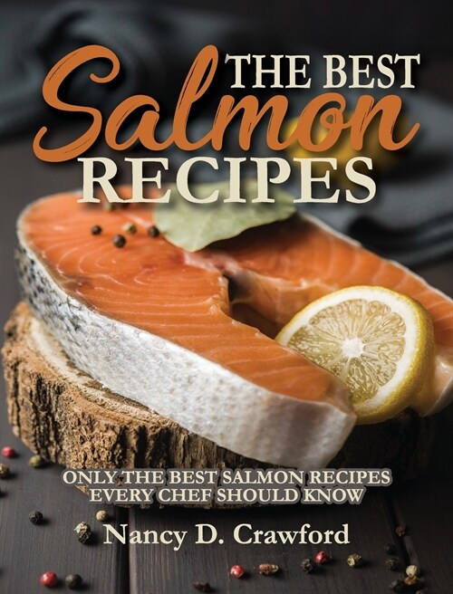 The Best Salmon Recipes: Only the Best Salmon Recipes Every Chef Should Know (Hardcover)