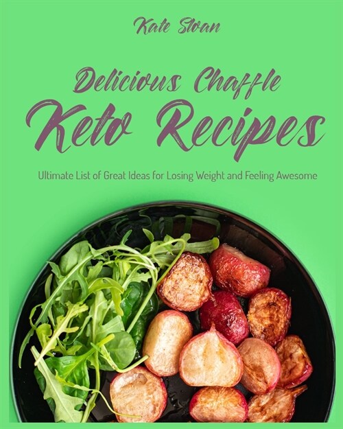 Delicious Chaffle Keto Recipes: Ultimate List of Great Ideas for Losing Weight and Feeling Awesome (Paperback)