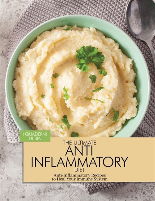 The Ultimate Anti Inflammatory Diet: Anti-Inflammatory Recipes to Heal Your Immune System (Paperback)