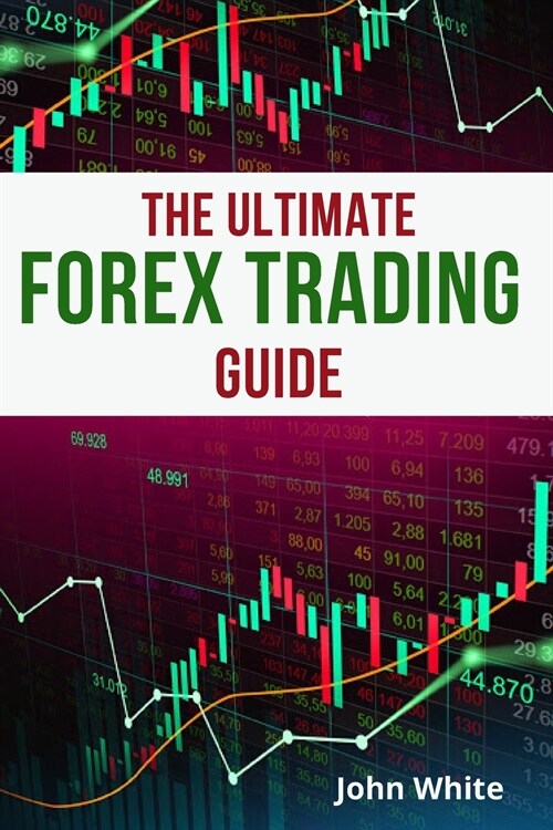 The Ultimate Forex Trading Guide for Beginners - 2 Books in 1: Discover the Secret Technical Analysis Strategies to Make Money Trading Forex and Stock (Paperback)