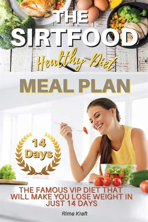 The Sirtfood Healthy Diet Meal Plan: The Famous VIP Diet That Will Make You Lose Weight in Just 14 Days. (Recipes with Pictures) (Paperback, 2021 Ppb Color)