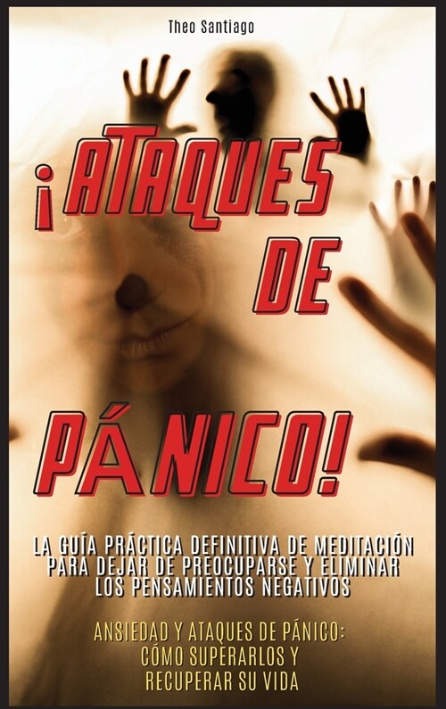 좥TAQUES DE P핹ICO! - (English version title: Panic attack!): LA GU? PR핧TICA DEFINITIVA DE MEDITACI? PARA DEJAR DE PREOCUPARSE Y ELIMINAR LOS PENSA (Hardcover, 2021 Hc B/W-Spa)