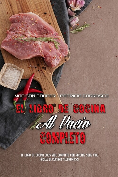 El Libro De Cocina Al Vac? Completo: El Libro De Cocina Sous Vide Completo Con Recetas Sous Vide F?iles De Cocinar Y Econ?icas. (The Complete Sous (Paperback)