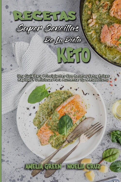 Recetas S?er Sencillas De La Dieta Keto: Una Gu? Para Principiantes Con Recetas Cetog?icas R?idas Y Deliciosas Para Aumentar Su Metabolismo (Super (Paperback)