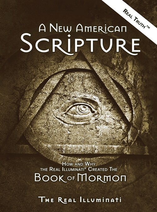 A New American Scripture: How and Why the Real Illuminati(R) Created the Book of Mormon (Hardcover)