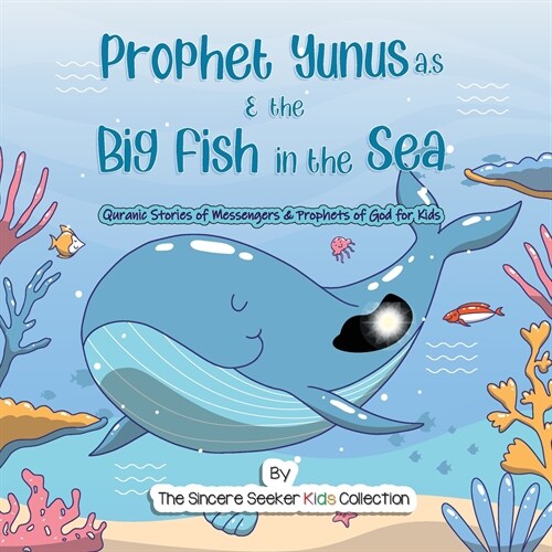 Prophet Yunus & the Big Fish in the Sea: Quranic Stories of Messengers & Prophets of God (Paperback, The Sincere See)