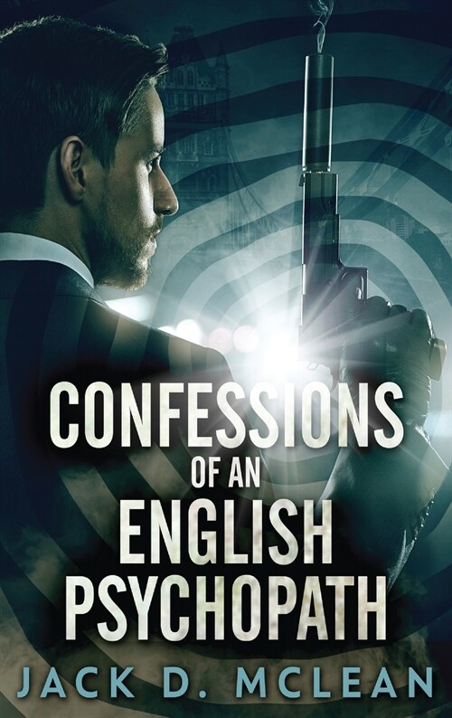 Confessions Of An English Psychopath: A Lawrence Odd Psycho-Thriller (Hardcover)