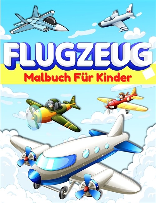 Flugzeug-Malbuch f? Kinder und Kleinkinder: Flugzeug-Farbseiten f? Kinder, Jungen und M?chen im Alter von 2-4, 3-5, 4-8. Gro? Flugzeug Geschenke f (Paperback)