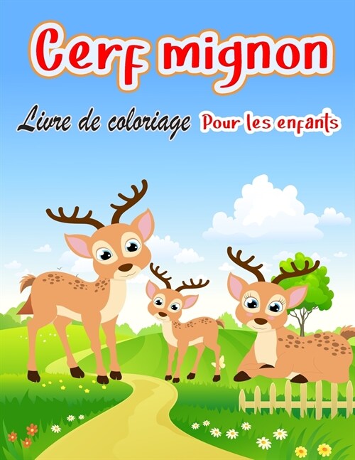 Cerf mignon Livre de coloriage: Pages ?colorier uniques pour les enfants Sp?ial pour les enfants et les tout-petits avec de la cr?tivit?Beaucoup d (Paperback)