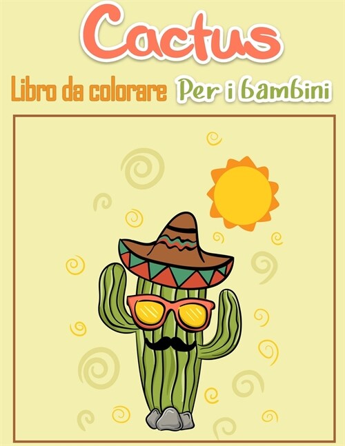 Cactus Libro da colorare per bambini: Pagine da colorare facili per le piccole mani con linee spesse, apprendimento precoce divertente! ( Super carino (Paperback)