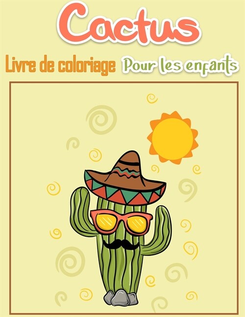 Cactus Livre de coloriage pour enfants: Pages de coloriage faciles pour les petites mains avec des lignes ?aisses, apprentissage pr?oce et amusant ! (Paperback)