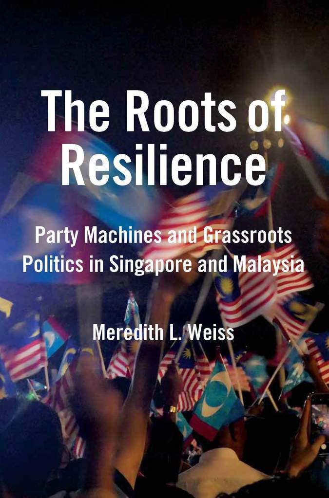 The Roots of Resilience : Party Machines and Grassroots Politics in Singapore and Malaysia (Paperback)