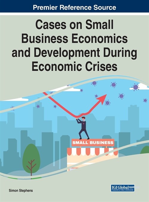 Cases on Small Business Economics and Development During Economic Crises (Hardcover)