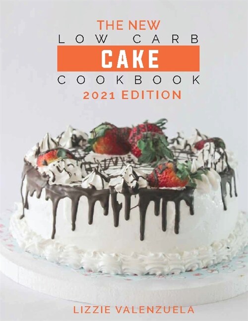 The New Low Carb Cake Cookbook: 2021 Edition (Paperback)