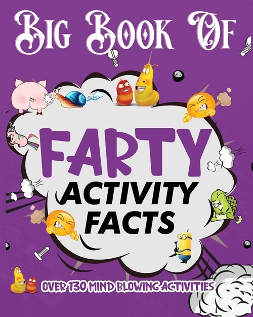 BIG BOOK OF FARTY ACTIVITY FACTS, OVER 130 MIND BLOWING ACTIVITIES, The Fantastic Flatulent Fart Brothers Big Book of Farty Facts: An Illustrated Gui (Paperback)